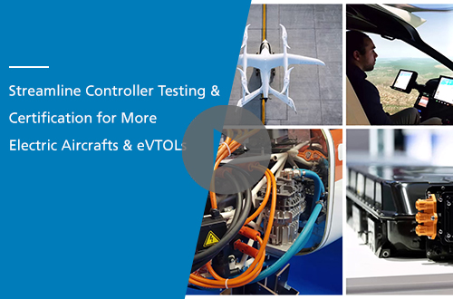 Streamline Controller Testing & Certification for More Electric Aircraft & eVTOL